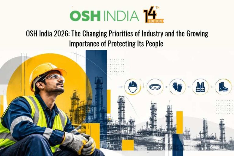 OSH India 2026: The Changing Priorities of Industry and the Growing Importance of Protecting Its People